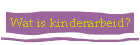 Wat is kinderarbeid?